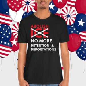 Abolish ICE No More Detention & Deportations Shirt