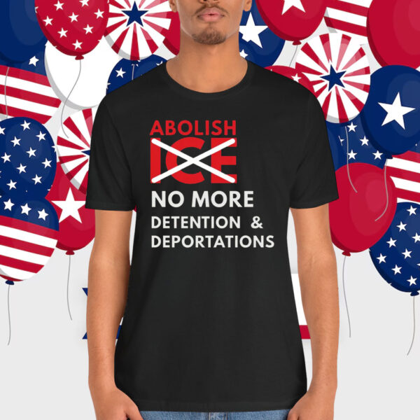 Abolish ICE No More Detention & Deportations Shirt