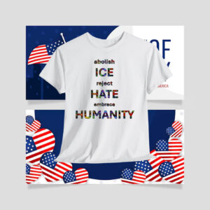 Abolish ICE Reject Hate Embrace Humanity Shirt