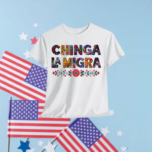 Anti Trump Chinga La Migra T-Shirt