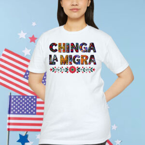 Anti Trump Chinga La Migra T-Shirt