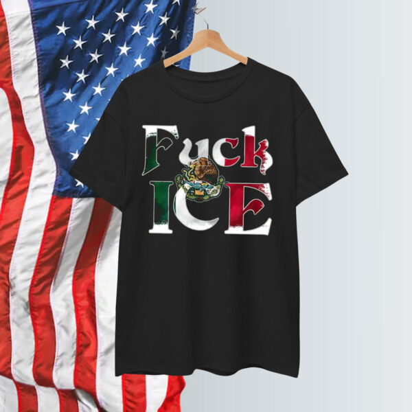 Anti Trump Fuck ICE Mexico T-Shirt