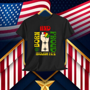 Born and Proud Ibolish ICE Shirt