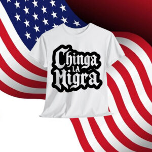 Chinga La Migra T-Shirt