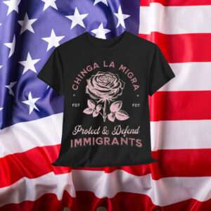 Chinga La Migra Protect Defend Immigrants T-Shirt
