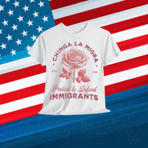 Chinga La Migra Protect Defend Immigrants T-Shirt