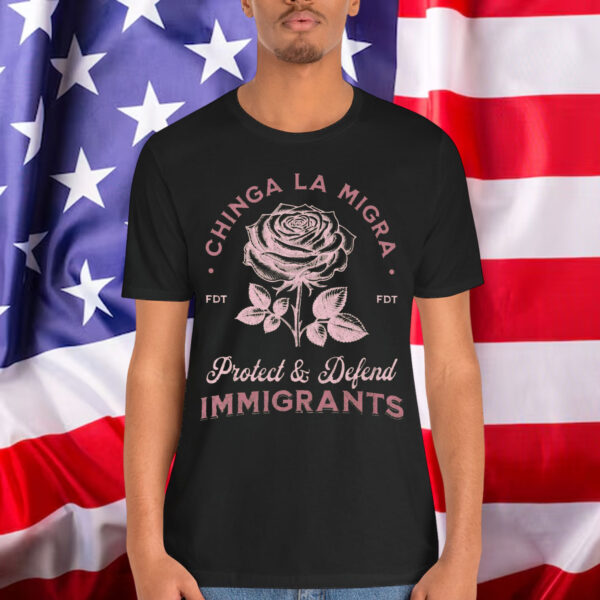 Chinga La Migra Protect Defend Immigrants T-Shirt