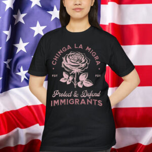 Chinga La Migra Protect Defend Immigrants T-Shirt