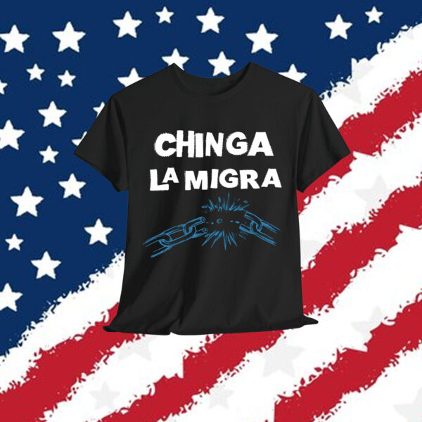Chinga La Migra Anti Immigration T-Shirt