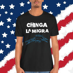 Chinga La Migra Anti Immigration T-Shirt
