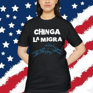 Chinga La Migra Anti Immigration T-Shirt