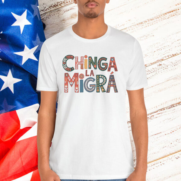 Chinga La Migra Bold Political T-Shirt