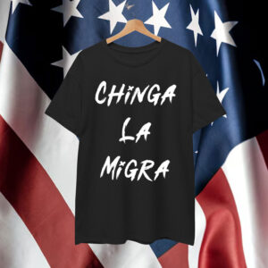 Chinga La Migra T-Shirt