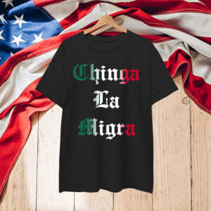 Chinga La Migra T-Shirt