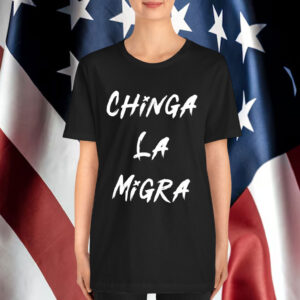 Chinga La Migra T-Shirt