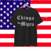 Chinga La Migra T-Shirt