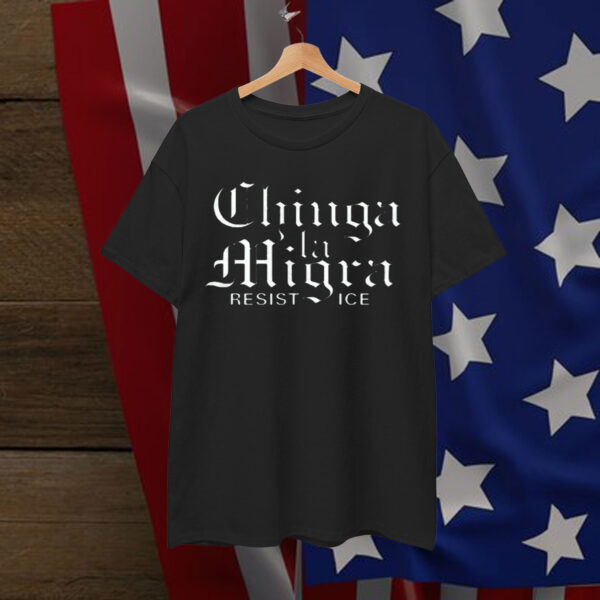 Chinga La Migra T-Shirt