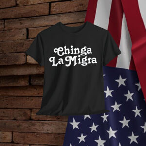 Chinga La Migra T-Shirt