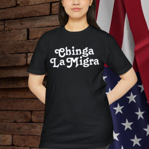 Chinga La Migra T-Shirt