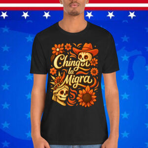 Chinga La Migra Liberal Protest Design Mexican Pride T-Shirt