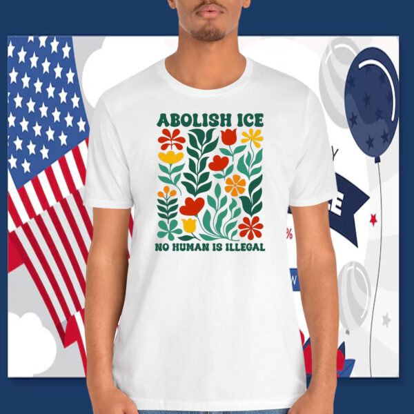Flower Abolish ICE No Human Is Illegal Shirt