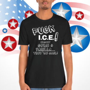FuCK ICE! except Cube & Vanilla, They're Cool Shirt