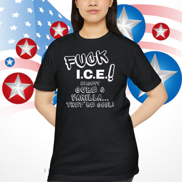 FuCK ICE! except Cube & Vanilla, They're Cool Shirt