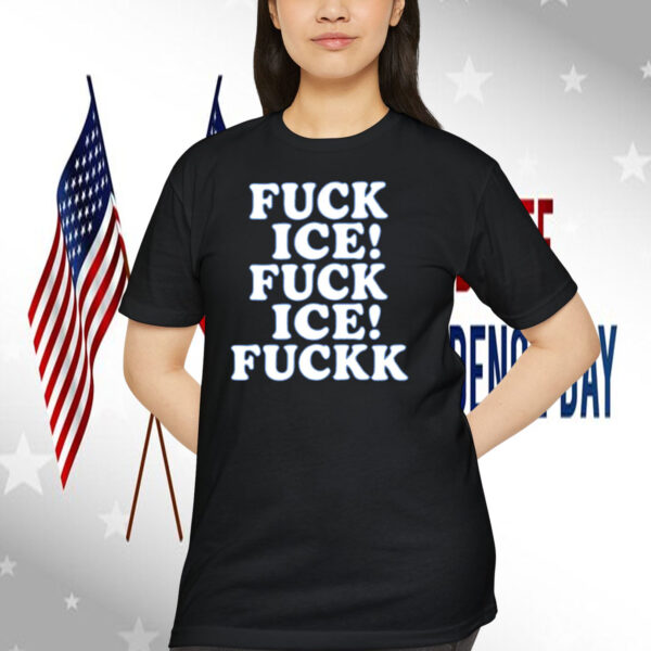 Fuck ICE! Fuck ICE! Fuckk Shirt