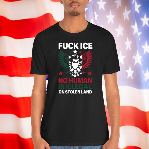 Fuck ICE No Human Is Illegal On Stolen Land Shirts