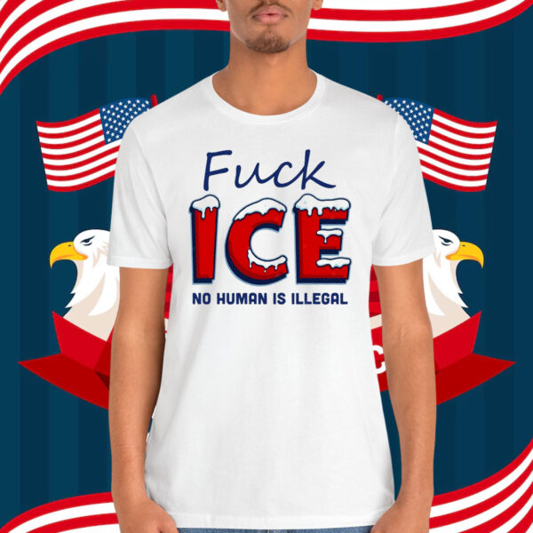 Fuck ICE No Human Is Illegal Shirt