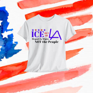Fuck ICE Out Of LA Deport La Migra Not The People T-Shirt
