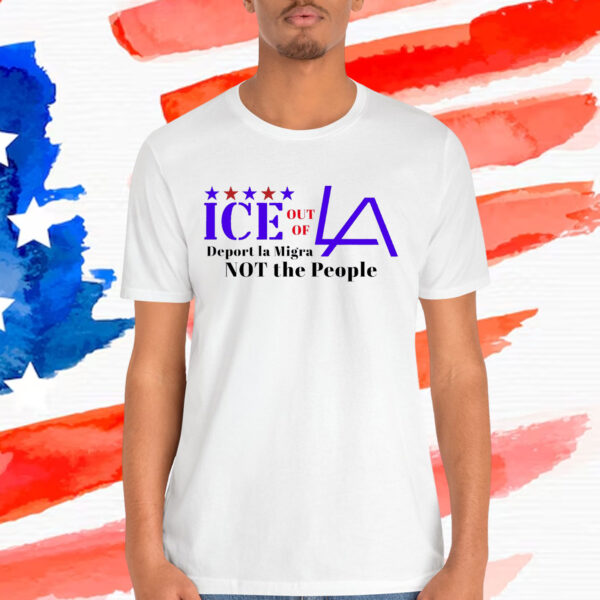 Fuck ICE Out Of LA Deport La Migra Not The People T-Shirt