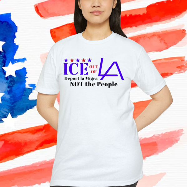 Fuck ICE Out Of LA Deport La Migra Not The People T-Shirt