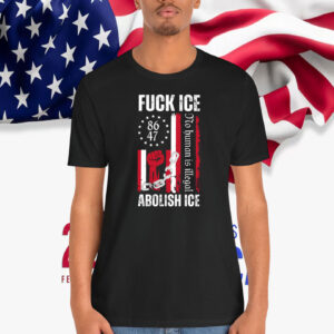 Fuck ICe Abolish ICE No Human Is Illegal Shirt