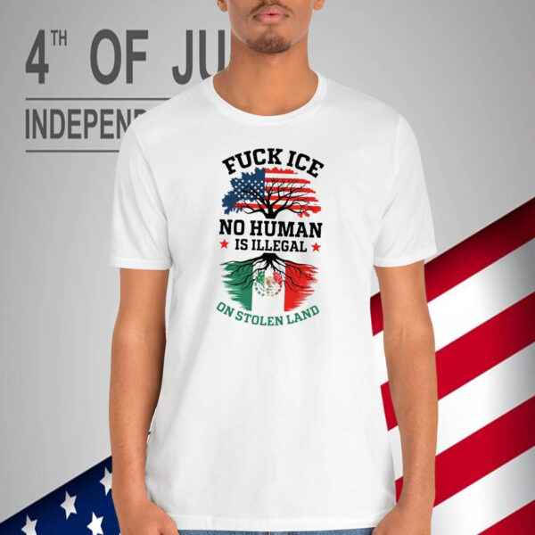 Fuck Ice No Human Is Illegal On Stolen Land T-Shirt