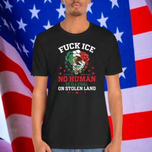 Fuck Ice No Human Is Illegal On Stolen Land Unisex Shirt