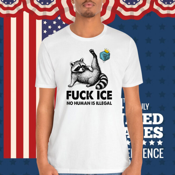 Funny Raccoon Fuck Ice No Human Is Illegal Shirt