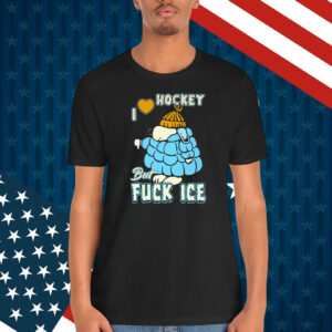 I Love Hockey But Fuck ICE Shirt