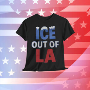 ICE Protest Out Of LA T-Shirt