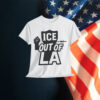 ICE Protest Out Of LA T-Shirt