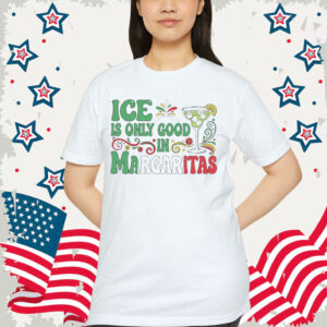 Ice Is Only Good In Margarita T-Shirt