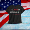 Ice Out Of LA ICE Fuera De We Are All Los Angeles T-Shirt