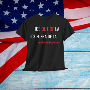 Ice Out Of LA ICE Fuera De We Are All Los Angeles T-Shirt