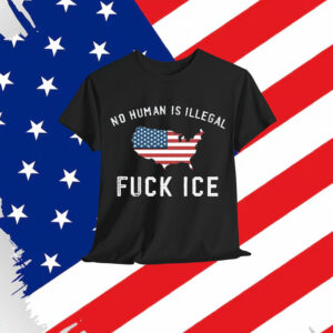 No Human Is Illegal Fuck ICE Anti Trump T-Shirt