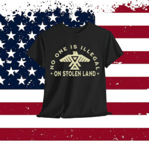 No One is Illegal on Stolen Land T-Shirt