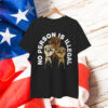 No Person Is Illegal Human Rights Immigrant Freedom T-Shirt