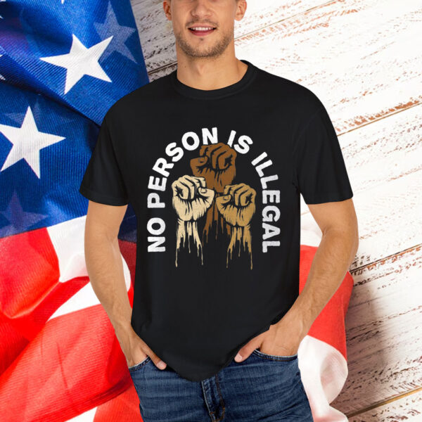 No Person Is Illegal Human Rights Immigrant Freedom T-Shirt