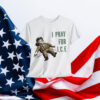 Pray for Ice Anti ICE T-Shirt
