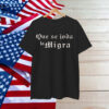 Que Se Joda La Migra T-Shirt