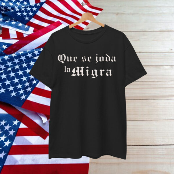 Que Se Joda La Migra T-Shirt